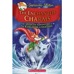 The Enchanted Charms (Geronimo Stilton and the Kingdom of Fantasy #7): Volume 7