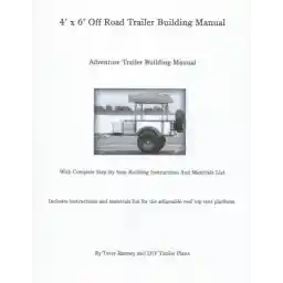 4' X 6' off Road Trailer Building Manual: Adventure Trailer Building Manual